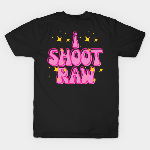 I shoot raw | funky t-shirt design for photographers T-Shirt by Rainbow Kin Wear